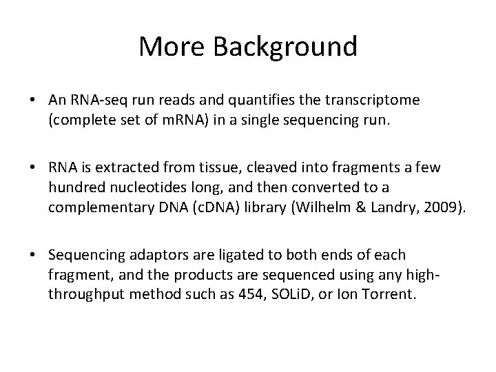 More Background • An RNA-seq run reads and quantifies the transcriptome (complete set of