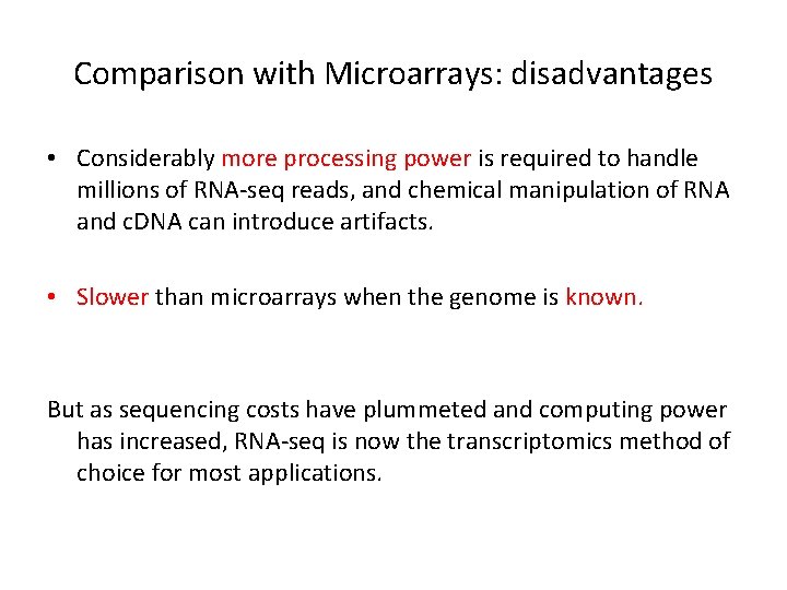 Comparison with Microarrays: disadvantages • Considerably more processing power is required to handle millions