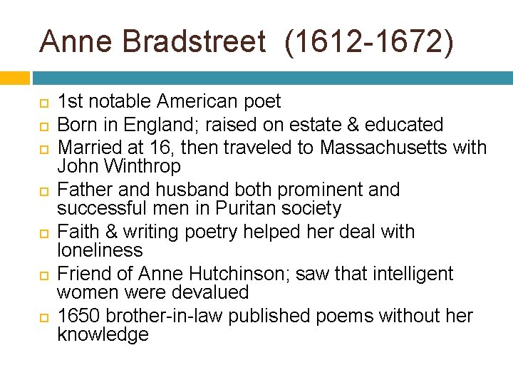 Anne Bradstreet (1612 -1672) 1 st notable American poet Born in England; raised on