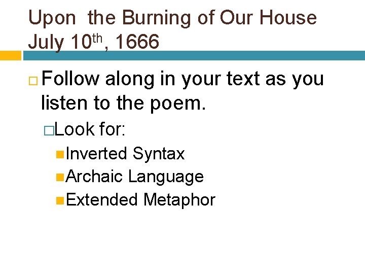 Upon the Burning of Our House July 10 th, 1666 Follow along in your
