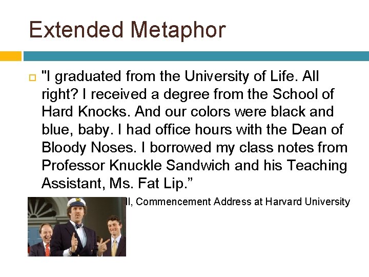 Extended Metaphor "I graduated from the University of Life. All right? I received a