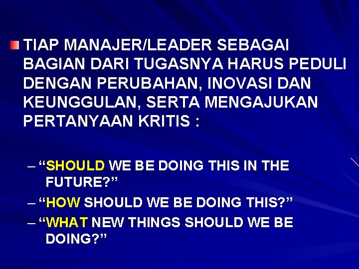 TIAP MANAJER/LEADER SEBAGAI BAGIAN DARI TUGASNYA HARUS PEDULI DENGAN PERUBAHAN, INOVASI DAN KEUNGGULAN, SERTA