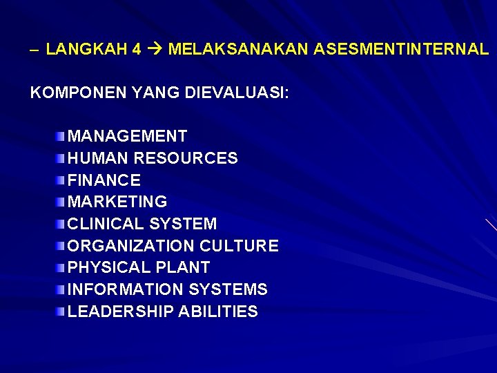 – LANGKAH 4 MELAKSANAKAN ASESMENTINTERNAL KOMPONEN YANG DIEVALUASI: MANAGEMENT HUMAN RESOURCES FINANCE MARKETING CLINICAL
