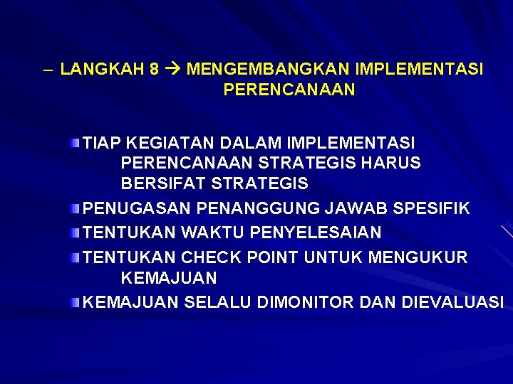 – LANGKAH 8 MENGEMBANGKAN IMPLEMENTASI PERENCANAAN TIAP KEGIATAN DALAM IMPLEMENTASI PERENCANAAN STRATEGIS HARUS BERSIFAT