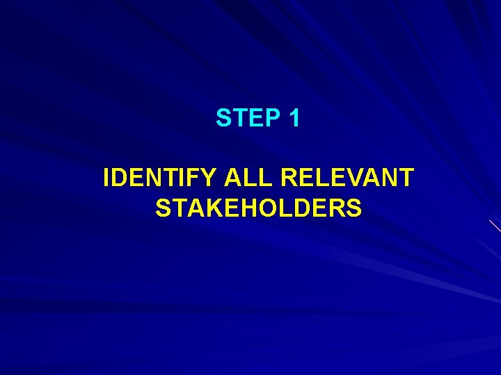 STEP 1 IDENTIFY ALL RELEVANT STAKEHOLDERS 