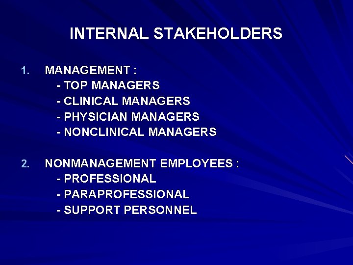 INTERNAL STAKEHOLDERS 1. MANAGEMENT : - TOP MANAGERS - CLINICAL MANAGERS - PHYSICIAN MANAGERS