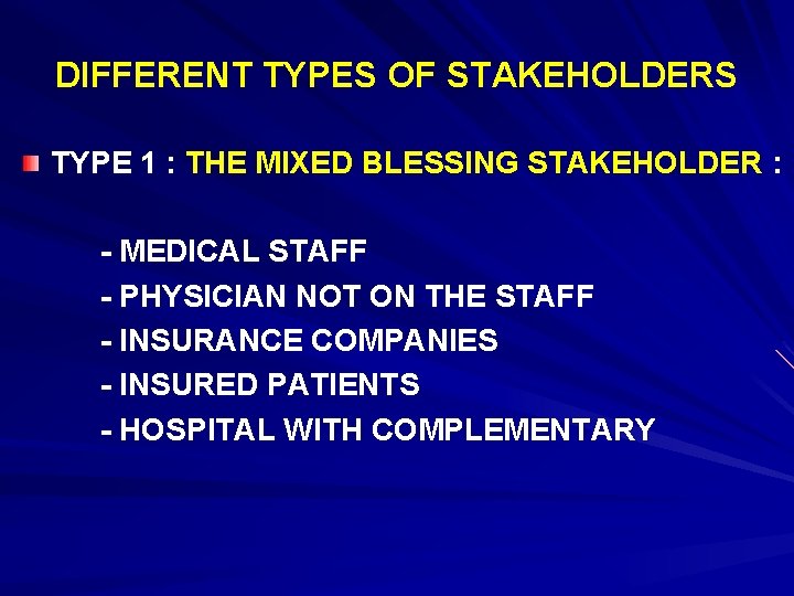 DIFFERENT TYPES OF STAKEHOLDERS TYPE 1 : THE MIXED BLESSING STAKEHOLDER : - MEDICAL