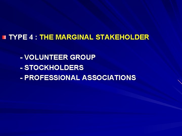 TYPE 4 : THE MARGINAL STAKEHOLDER - VOLUNTEER GROUP - STOCKHOLDERS - PROFESSIONAL ASSOCIATIONS