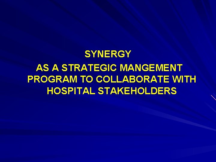 SYNERGY AS A STRATEGIC MANGEMENT PROGRAM TO COLLABORATE WITH HOSPITAL STAKEHOLDERS 