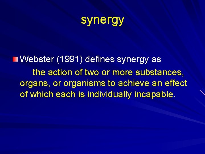 synergy Webster (1991) defines synergy as the action of two or more substances, organs,