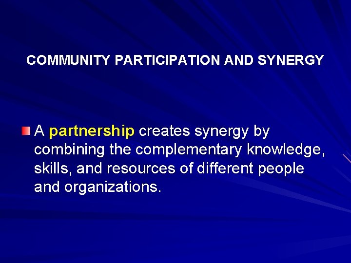 COMMUNITY PARTICIPATION AND SYNERGY A partnership creates synergy by combining the complementary knowledge, skills,