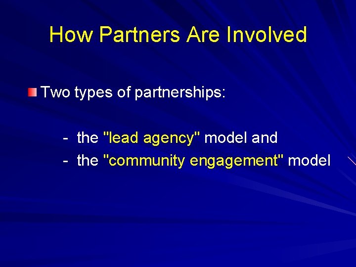 How Partners Are Involved Two types of partnerships: - the "lead agency" model and