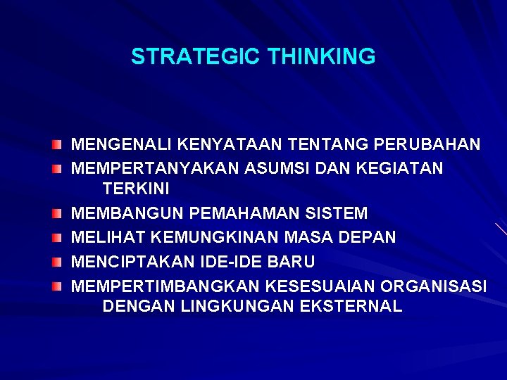 STRATEGIC THINKING MENGENALI KENYATAAN TENTANG PERUBAHAN MEMPERTANYAKAN ASUMSI DAN KEGIATAN TERKINI MEMBANGUN PEMAHAMAN SISTEM