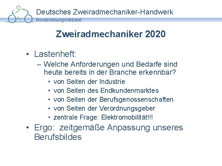 Deutsches Zweiradmechaniker-Handwerk Bundesinnungsverband Zweiradmechaniker 2020 • Lastenheft: – Welche Anforderungen und Bedarfe sind heute