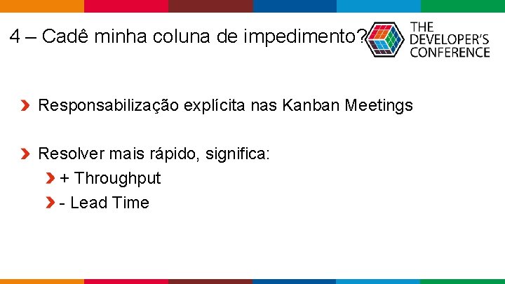  4 – Cadê minha coluna de impedimento? Responsabilização explícita nas Kanban Meetings Resolver