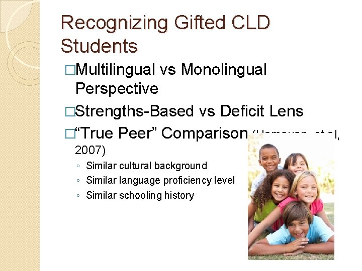 Recognizing Gifted CLD Students �Multilingual vs Monolingual Perspective �Strengths-Based vs Deficit Lens �“True Peer”