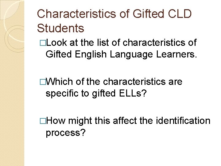 Characteristics of Gifted CLD Students �Look at the list of characteristics of Gifted English