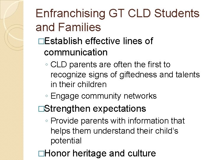 Enfranchising GT CLD Students and Families �Establish effective lines of communication ◦ CLD parents