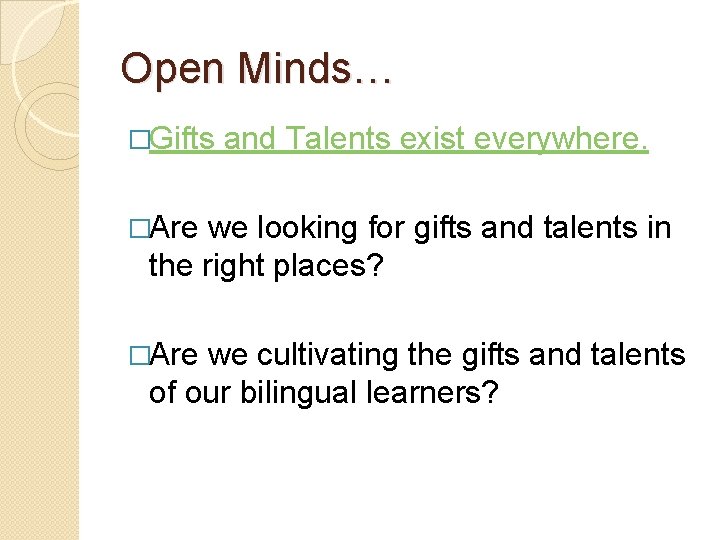 Open Minds… �Gifts and Talents exist everywhere. �Are we looking for gifts and talents