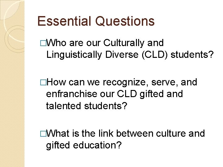 Essential Questions �Who are our Culturally and Linguistically Diverse (CLD) students? �How can we