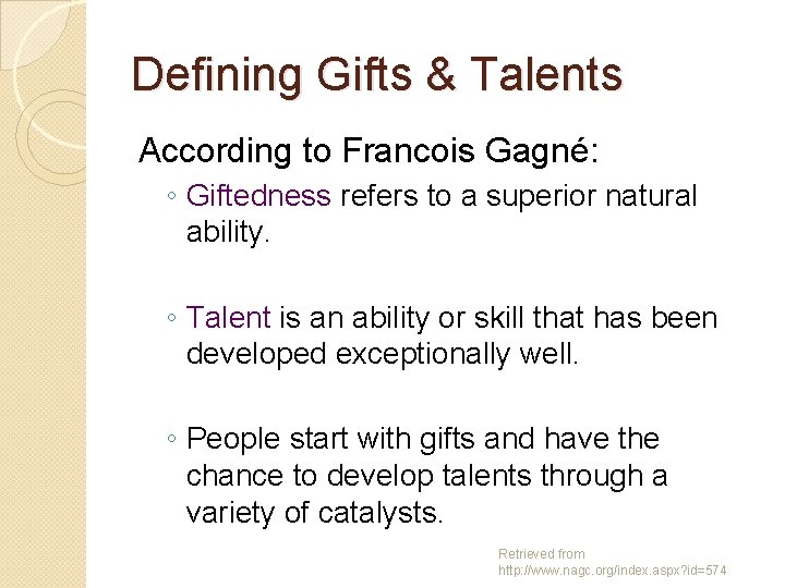 Defining Gifts & Talents According to Francois Gagné: ◦ Giftedness refers to a superior