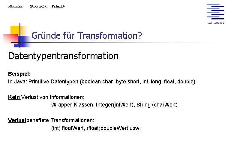 Allgemeines Trägersprachen Ferienclub Gründe für Transformation? Datentypentransformation Beispiel: In Java: Primitive Datentypen (boolean, char,