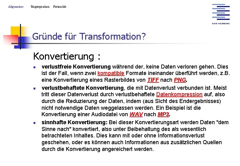 Allgemeines Trägersprachen Ferienclub Gründe für Transformation? Konvertierung : n n n verlustfreie Konvertierung während