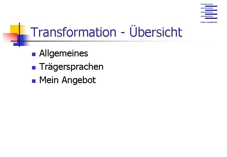 Transformation - Übersicht n n n Allgemeines Trägersprachen Mein Angebot 