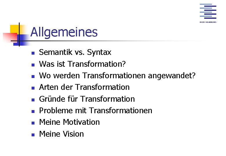 Allgemeines n n n n Semantik vs. Syntax Was ist Transformation? Wo werden Transformationen