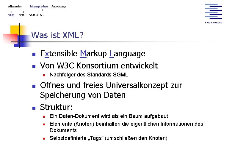 Allgemeines Trägersprachen XML & Java XSL Anwendung Was ist XML? n n Extensible Markup