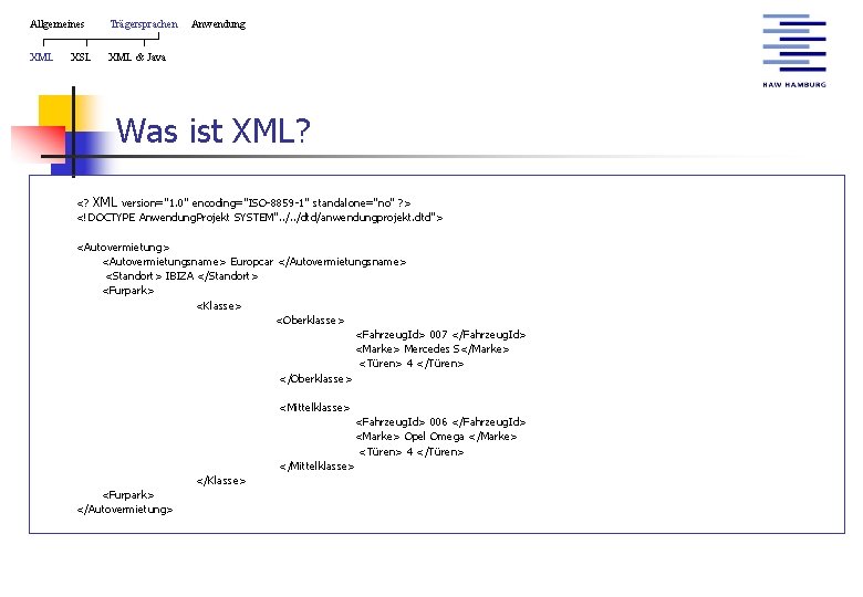 Allgemeines Trägersprachen XML & Java XSL Anwendung Was ist XML? <? XML version="1. 0"