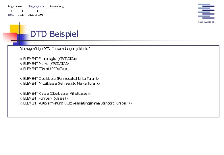 Allgemeines Trägersprachen XML & Java XSL Anwendung DTD Beispiel Die zugehörige DTD “anwendungprojekt. dtd"