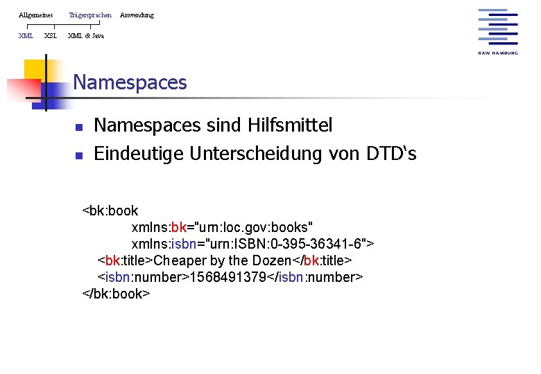 Allgemeines Trägersprachen XML & Java XSL Anwendung Namespaces n n Namespaces sind Hilfsmittel Eindeutige