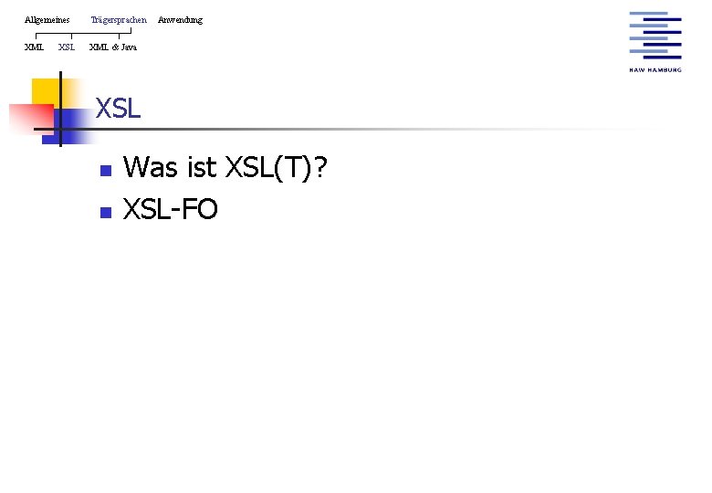 Allgemeines Trägersprachen XML & Java XSL Anwendung XSL n n Was ist XSL(T)? XSL-FO