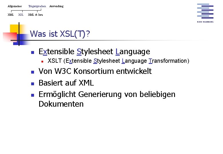 Allgemeines Trägersprachen XML & Java XSL Anwendung Was ist XSL(T)? n Extensible Stylesheet Language