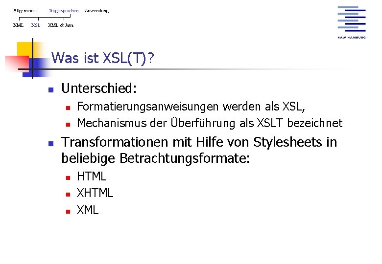 Allgemeines Trägersprachen XML & Java XSL Anwendung Was ist XSL(T)? n Unterschied: n n