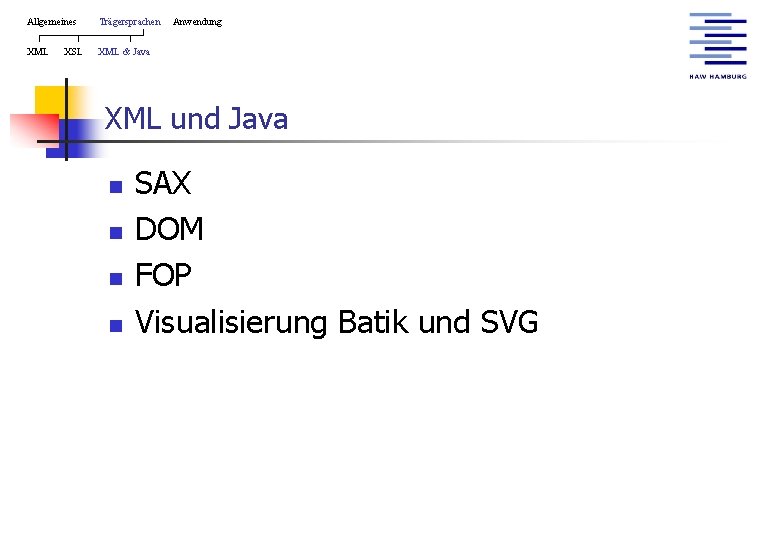 Allgemeines Trägersprachen XML & Java XSL Anwendung XML und Java n n SAX DOM
