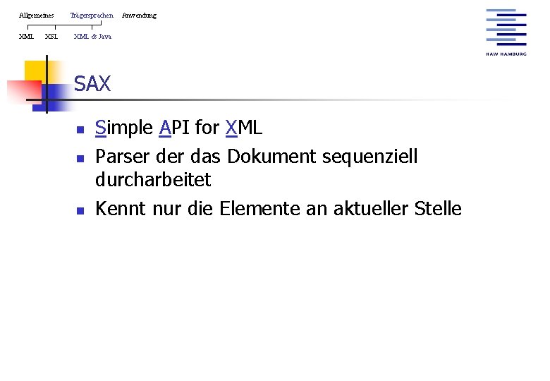 Allgemeines XML XSL Trägersprachen Anwendung XML & Java SAX n n n Simple API