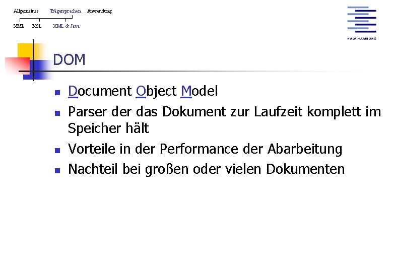 Allgemeines XML XSL Trägersprachen Anwendung XML & Java DOM n n Document Object Model