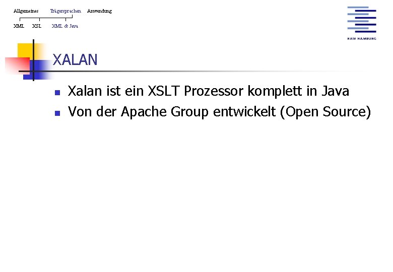 Allgemeines XML XSL Trägersprachen Anwendung XML & Java XALAN n n Xalan ist ein