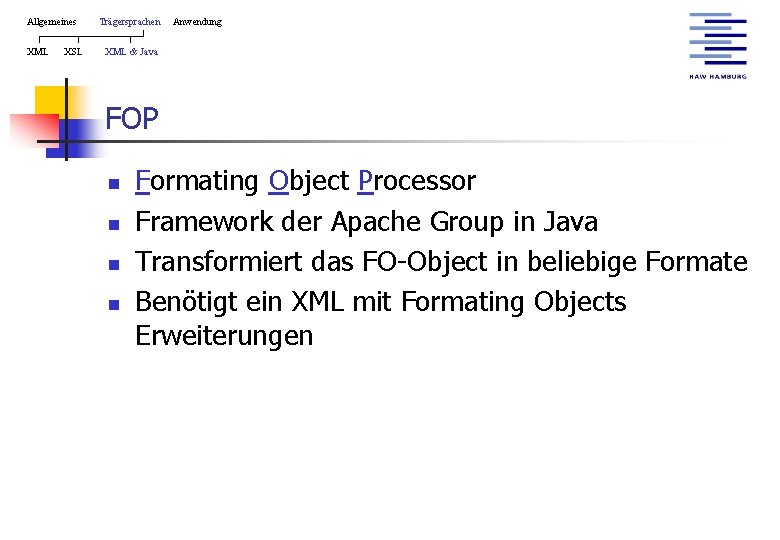 Allgemeines XML XSL Trägersprachen Anwendung XML & Java FOP n n Formating Object Processor