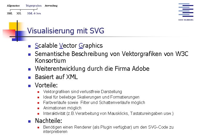 Allgemeines XML XSL Trägersprachen Anwendung XML & Java Visualisierung mit SVG n n n