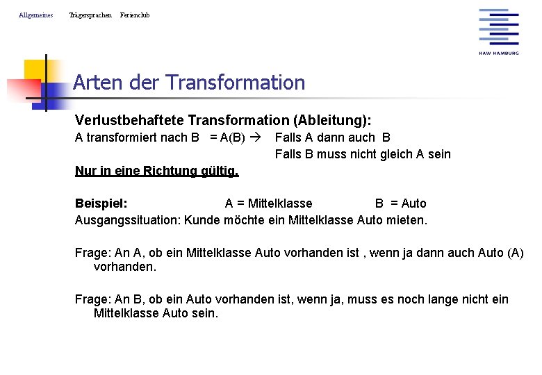 Allgemeines Trägersprachen Ferienclub Arten der Transformation Verlustbehaftete Transformation (Ableitung): A transformiert nach B =