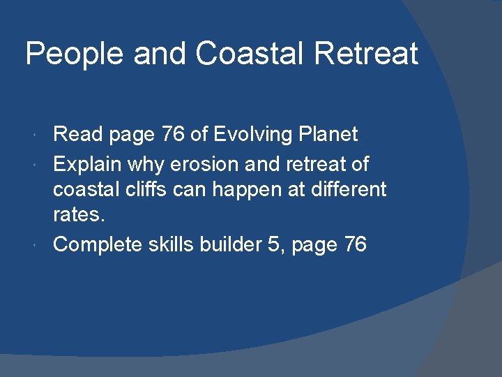 People and Coastal Retreat Read page 76 of Evolving Planet Explain why erosion and