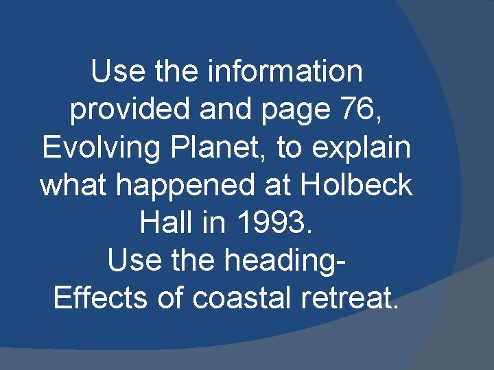 Use the information provided and page 76, Evolving Planet, to explain what happened at