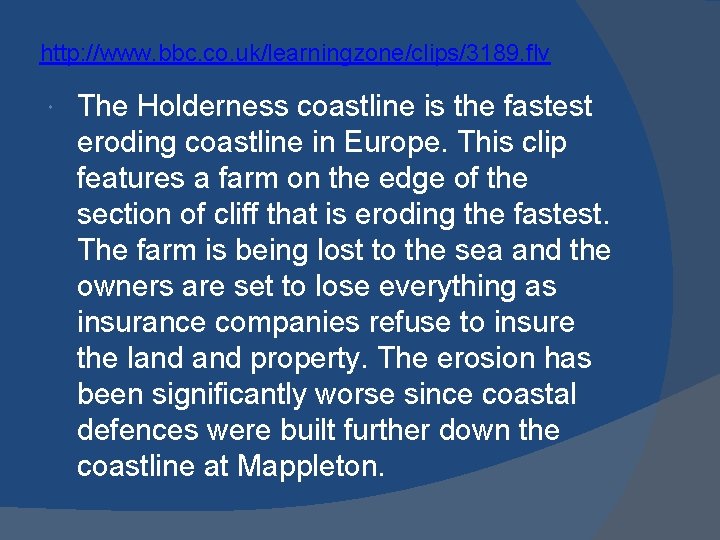 http: //www. bbc. co. uk/learningzone/clips/3189. flv The Holderness coastline is the fastest eroding coastline
