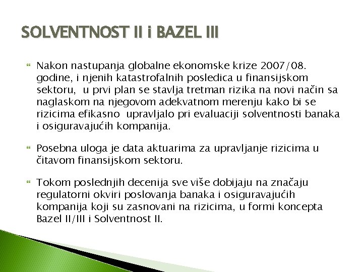 SOLVENTNOST II i BAZEL III Nakon nastupanja globalne ekonomske krize 2007/08. godine, i njenih