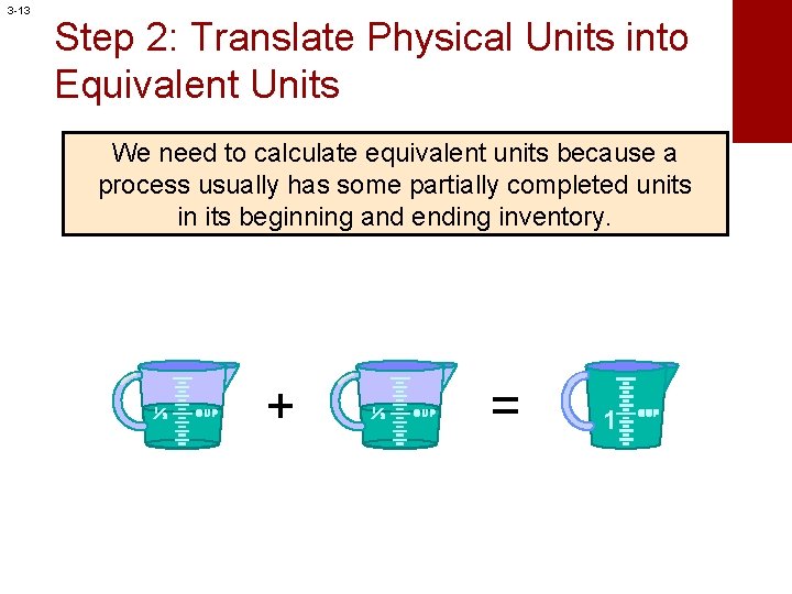 3 -13 Step 2: Translate Physical Units into Equivalent Units We need to calculate