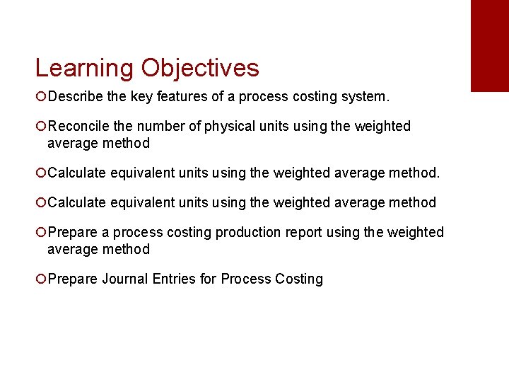 Learning Objectives ¡Describe the key features of a process costing system. ¡Reconcile the number