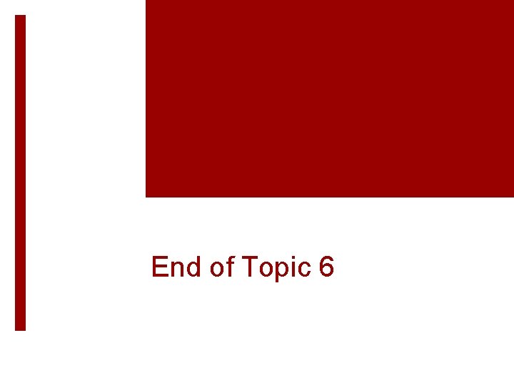 End of Topic 6 